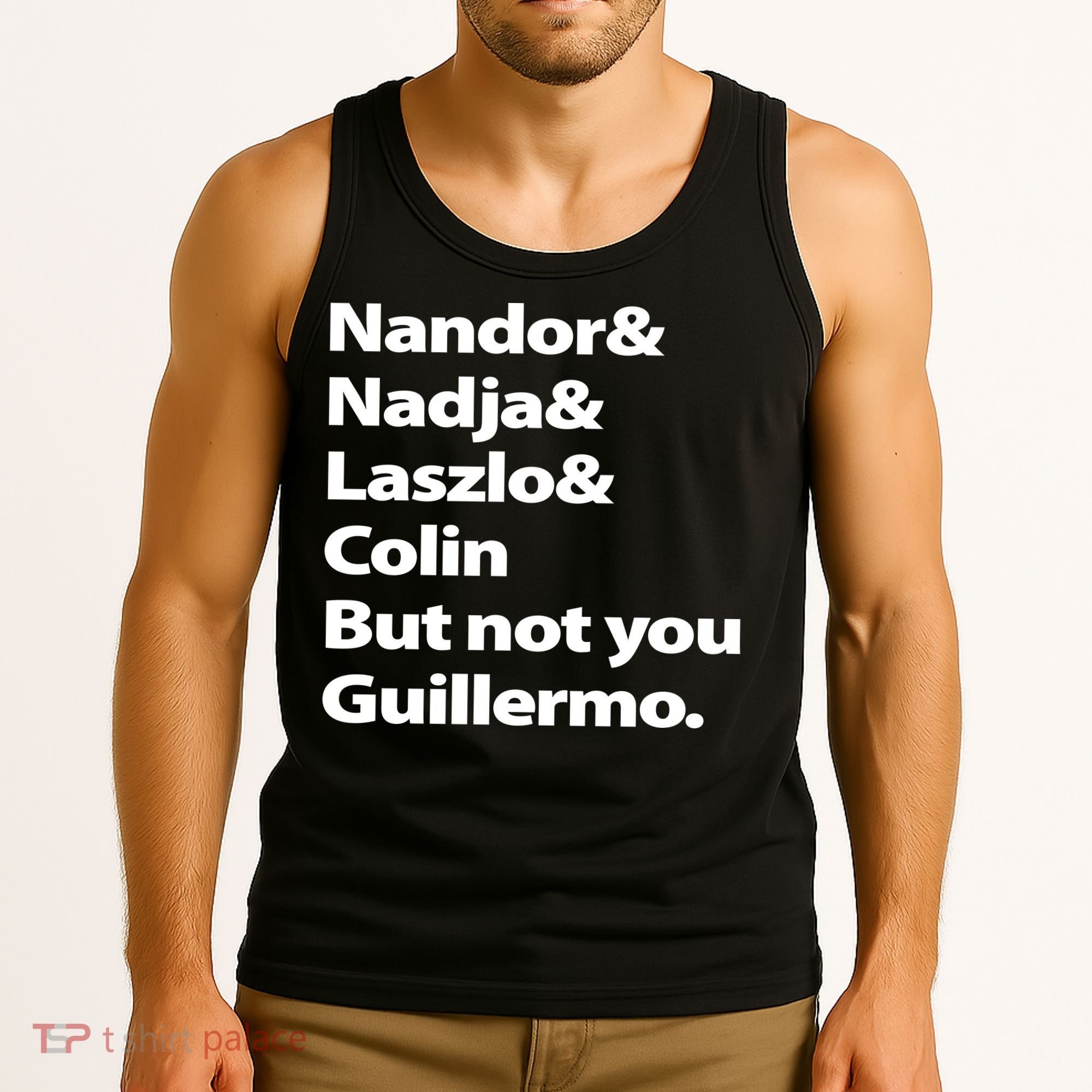 Nandor Nadja Laszlo Colin But Not You Guillermo Tank Top