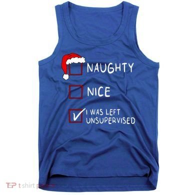 Naughty Nice List Was Left Unsupervised Christmas Tank Top