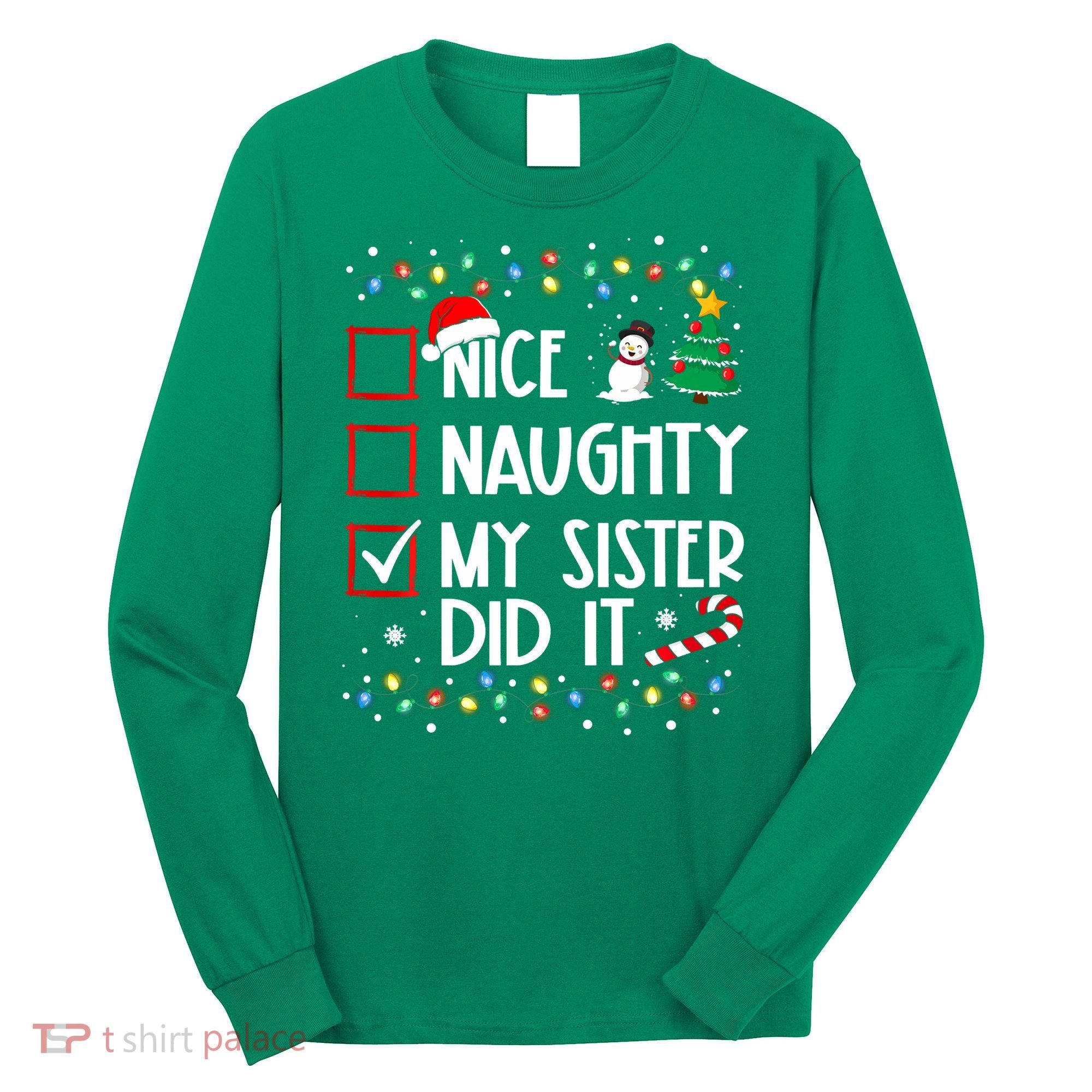 Nice Naughty My Sister Did It Xmas Family Long Sleeve Shirt