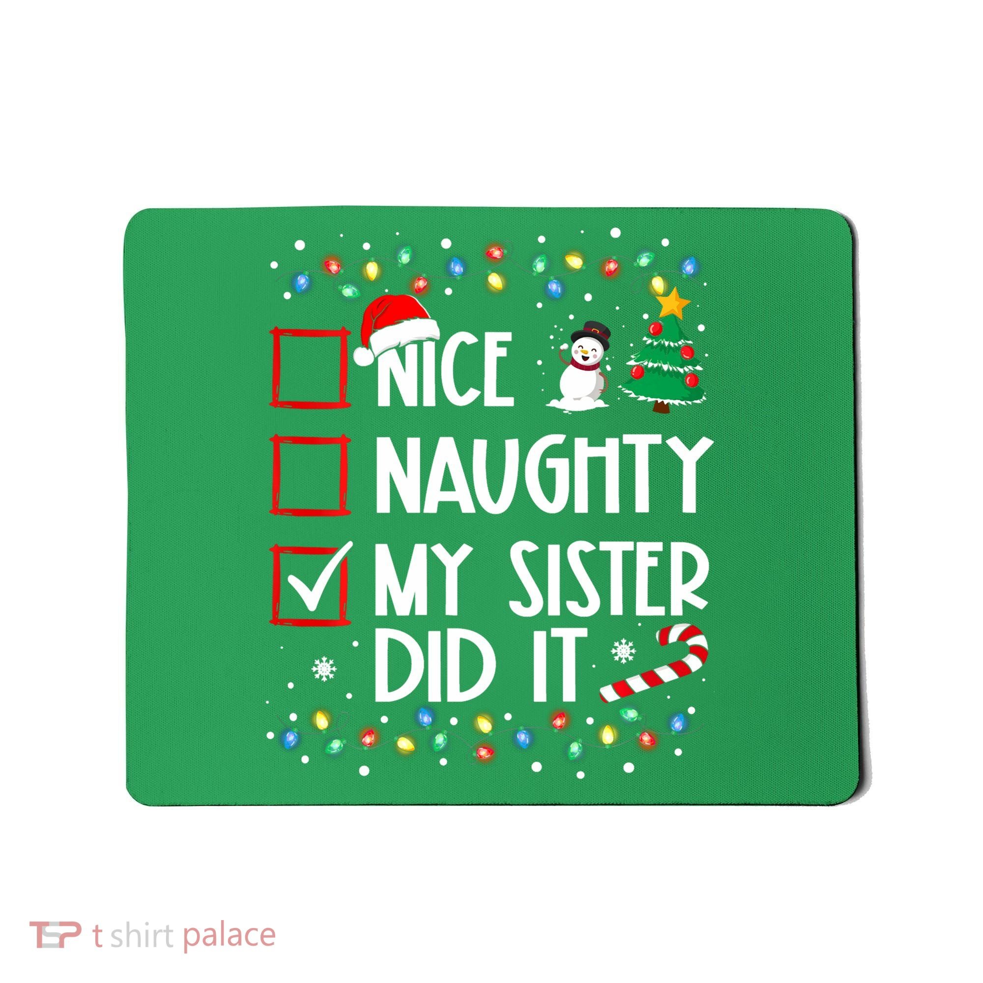 Nice Naughty My Sister Did It Xmas Family Mousepad