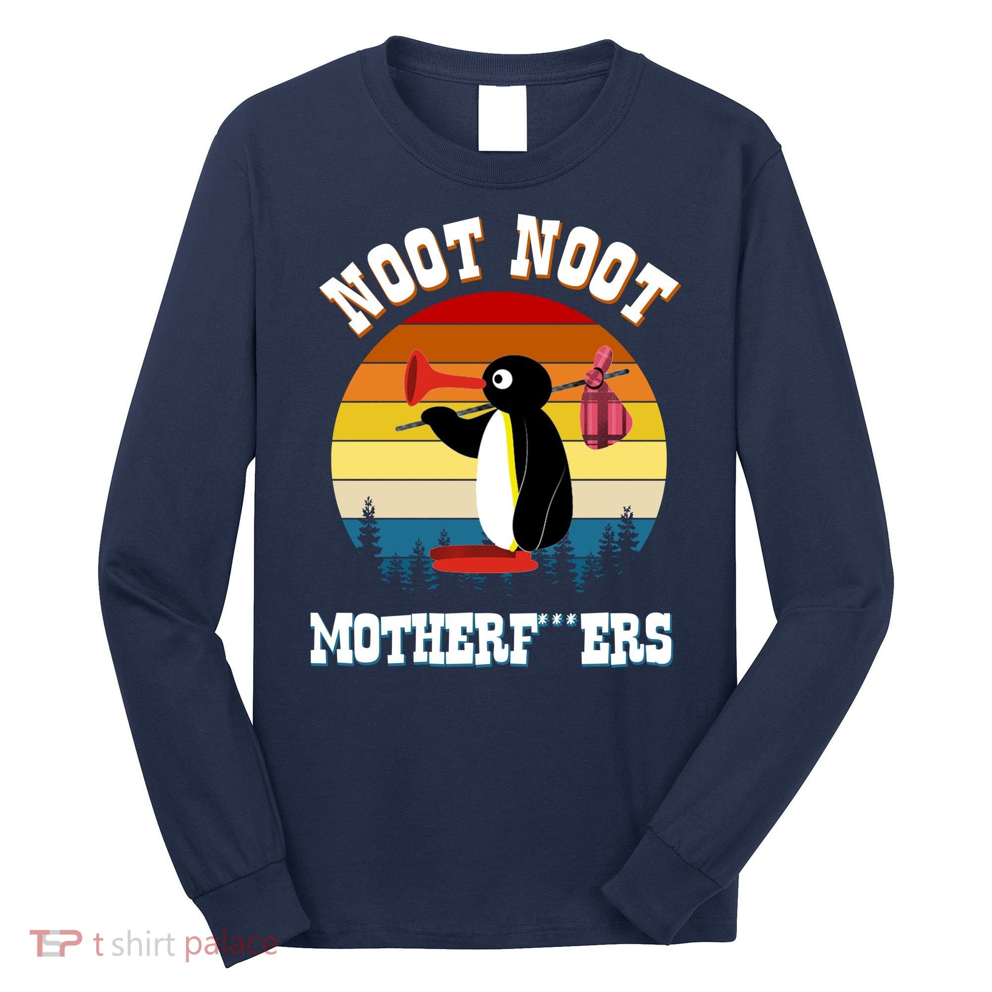 Noot Noot Motherf***ers Penguin Long Sleeve Shirt