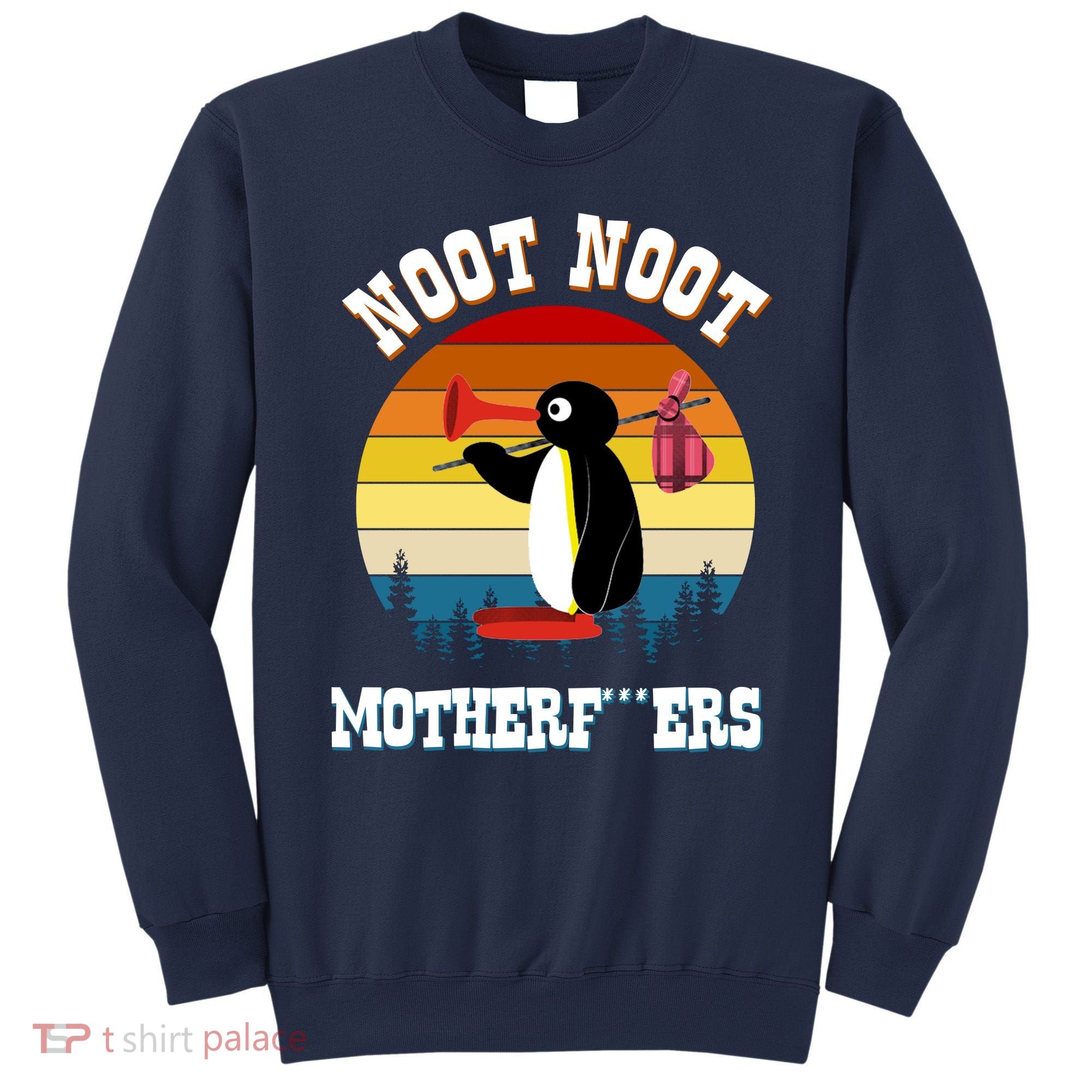 Noot Noot Motherf***ers Penguin Sweatshirt