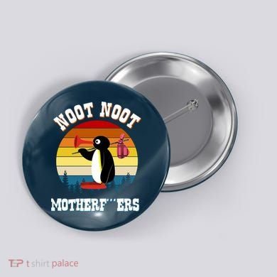 Noot Noot Motherf***ers Penguin Button
