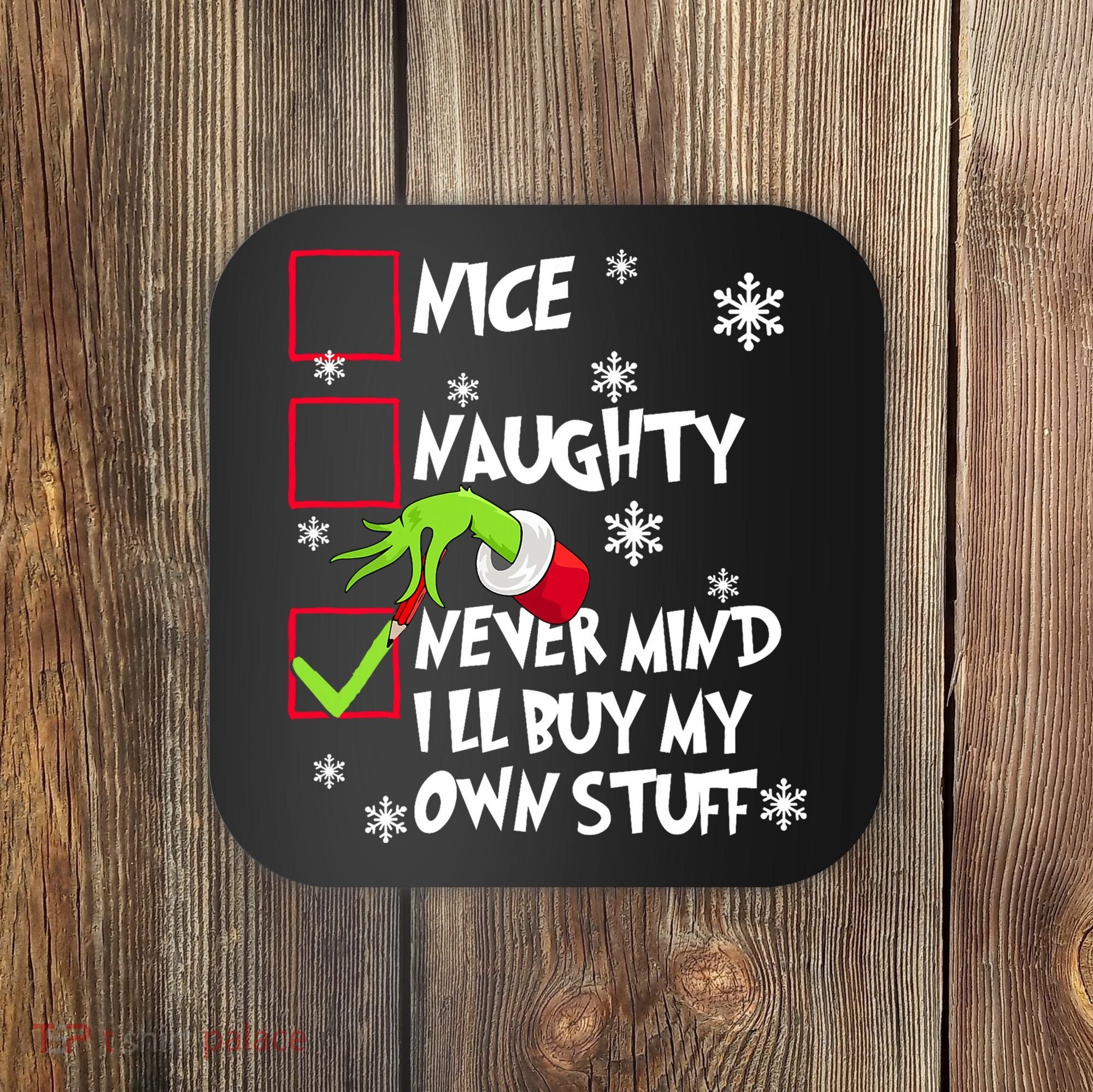 Nice Naughty Never Mind ILl Buy My Own Stuff Christmas List Coaster