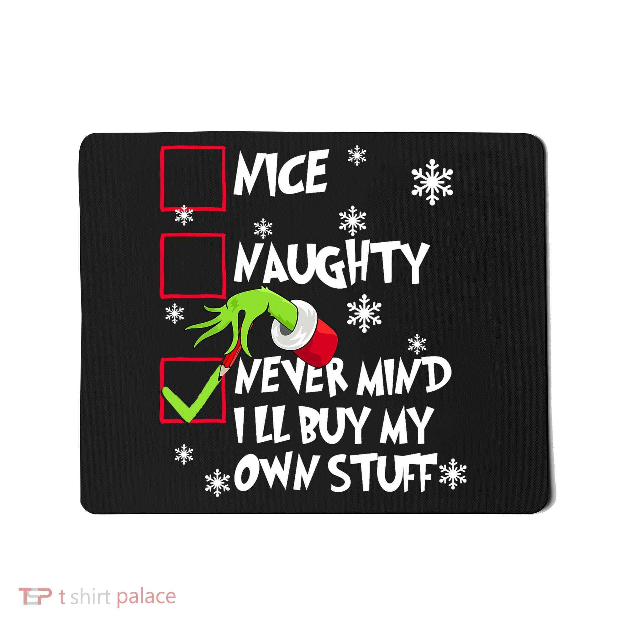 Nice Naughty Never Mind ILl Buy My Own Stuff Christmas List Mousepad