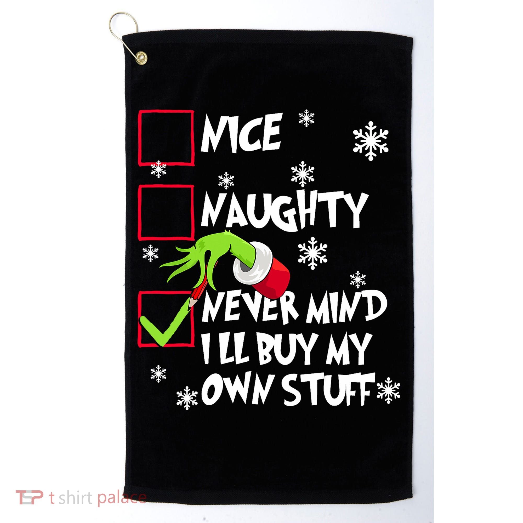 Nice Naughty Never Mind ILl Buy My Own Stuff Christmas List Golf Towel