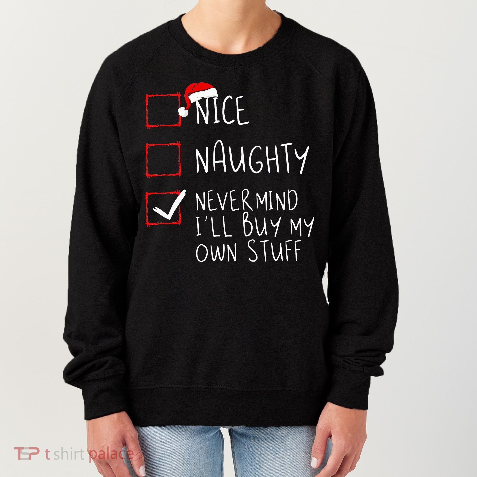 Nice Naughty Never Mind ILl Buy My Own Stuff Christmas List Women's Sweatshirt