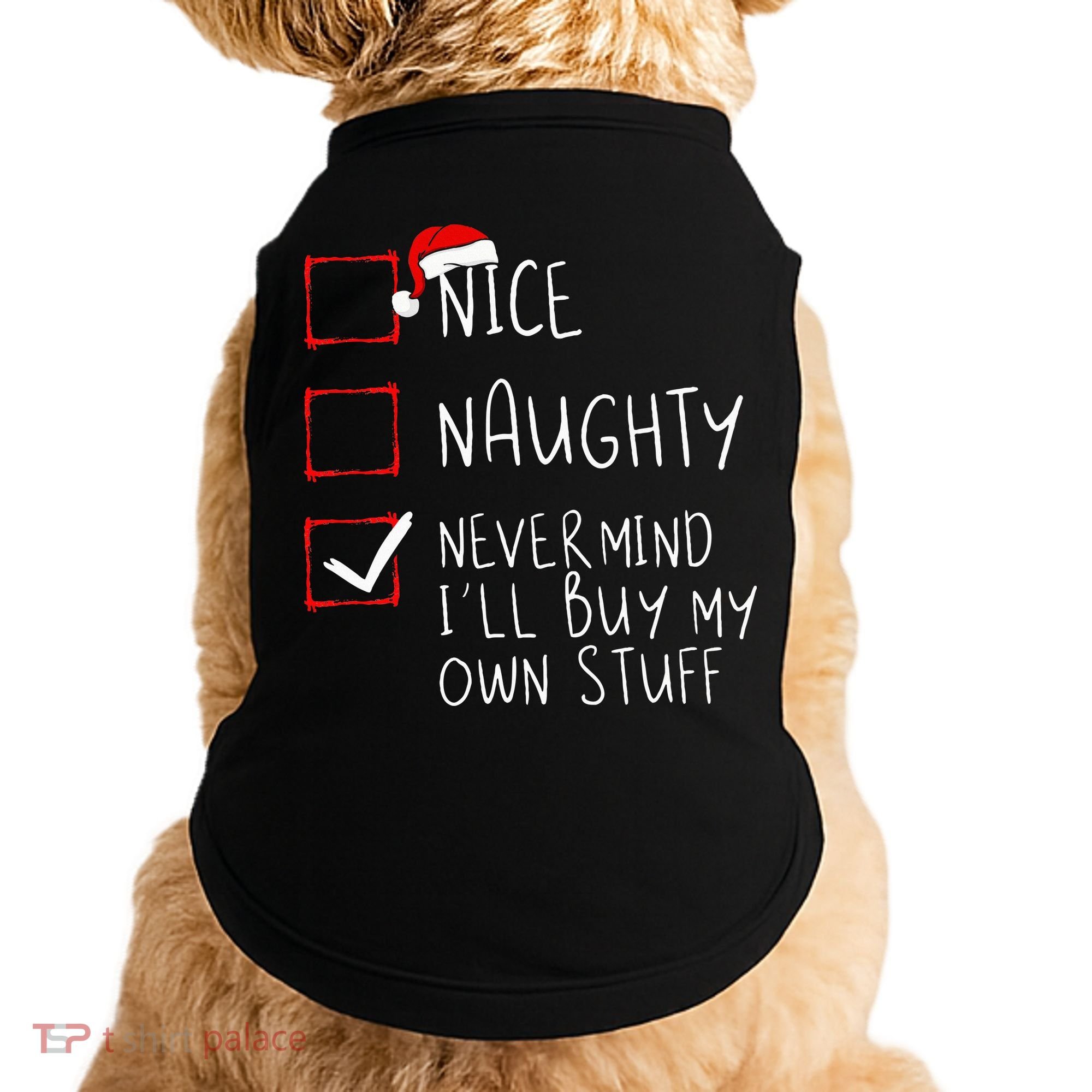 Nice Naughty Never Mind ILl Buy My Own Stuff Christmas List Doggie Tank