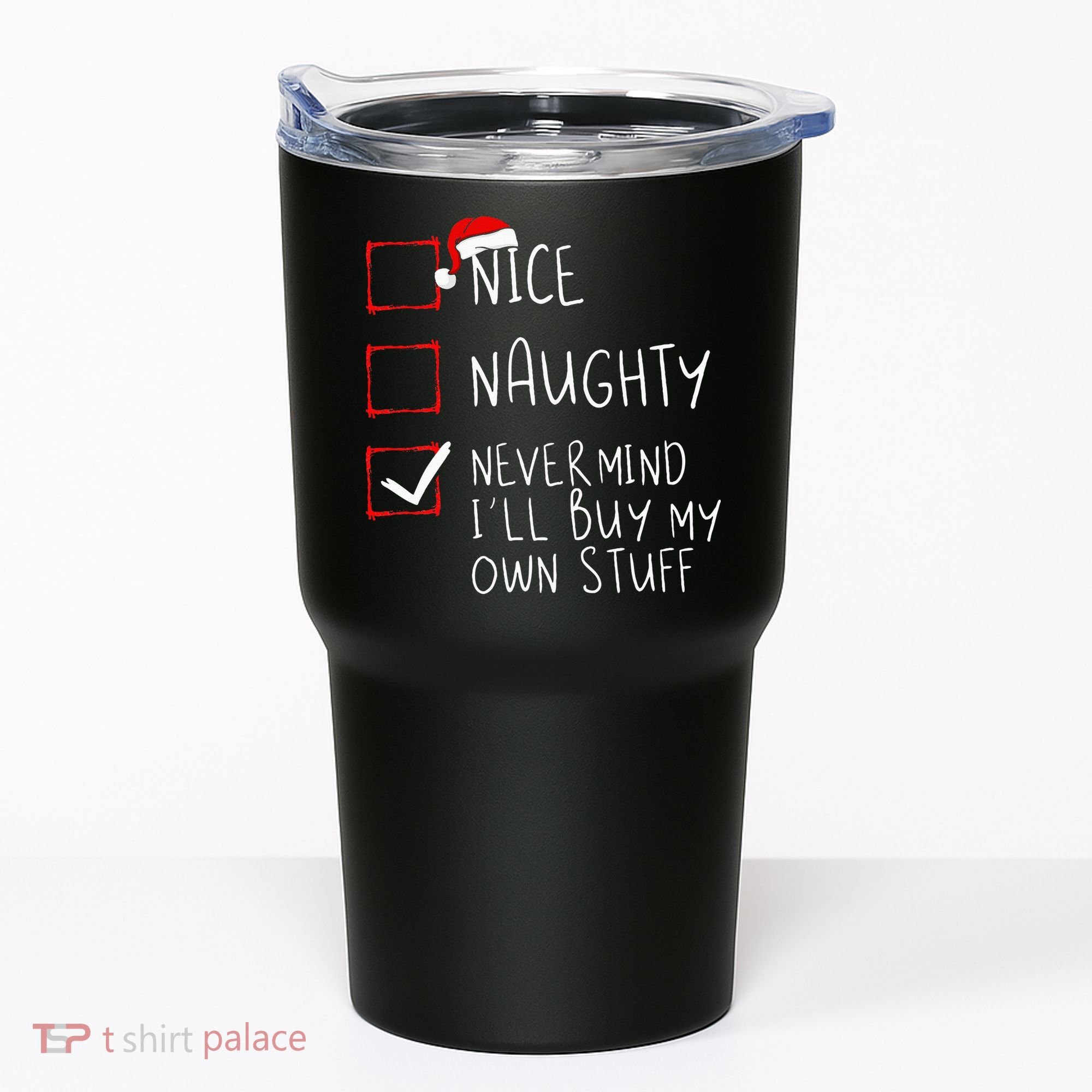 Nice Naughty Never Mind ILl Buy My Own Stuff Christmas List Tumbler