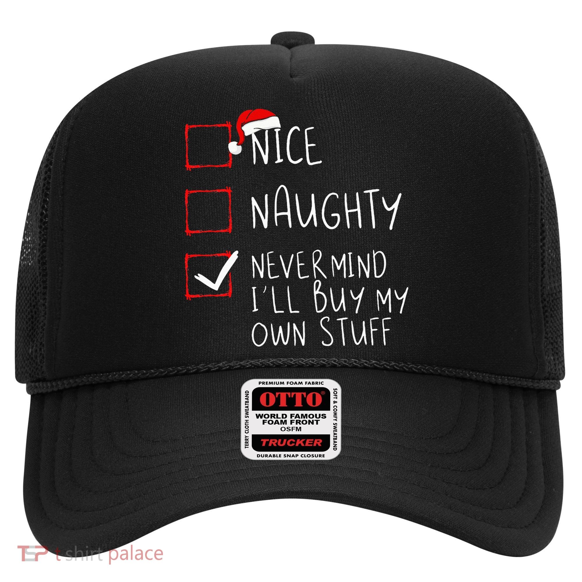 Nice Naughty Never Mind ILl Buy My Own Stuff Christmas List Hat