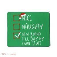 Nice Naughty Never Mind ILl Buy My Own Stuff Christmas List Mousepad thumb 0
