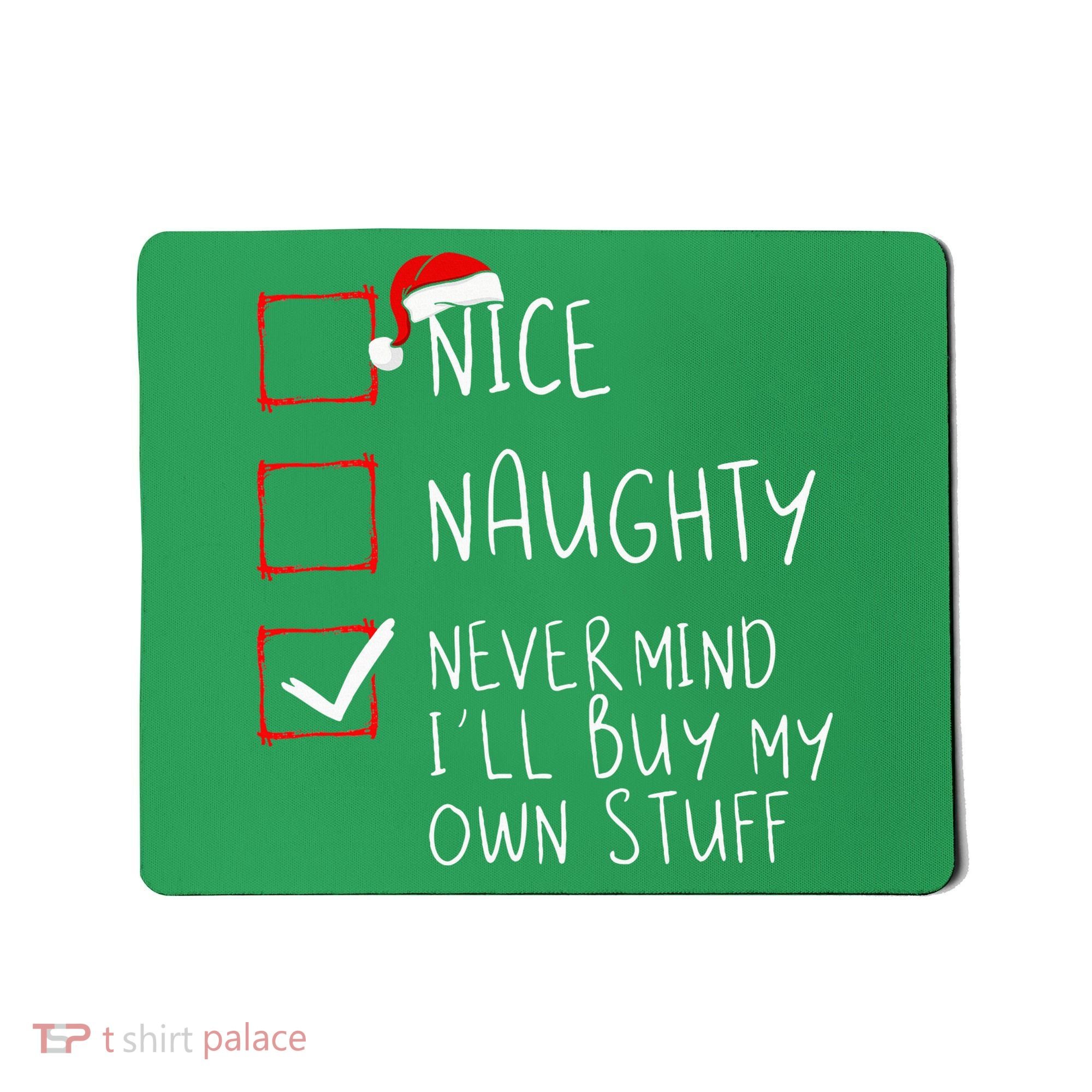 Nice Naughty Never Mind ILl Buy My Own Stuff Christmas List Mousepad