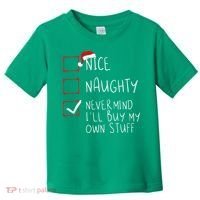 Nice Naughty Never Mind ILl Buy My Own Stuff Christmas List Toddler T-Shirt thumb 0