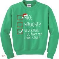Nice Naughty Never Mind ILl Buy My Own Stuff Christmas List Kids Sweatshirt thumb 0