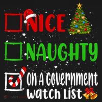 Nice Naughty On A Government Watch List Christmas List T-Shirt thumb 7