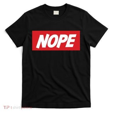 Nope! T-Shirt
