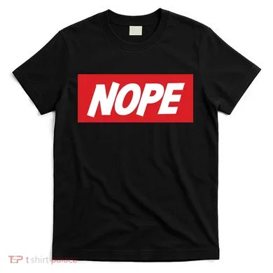 Nope! T-Shirt