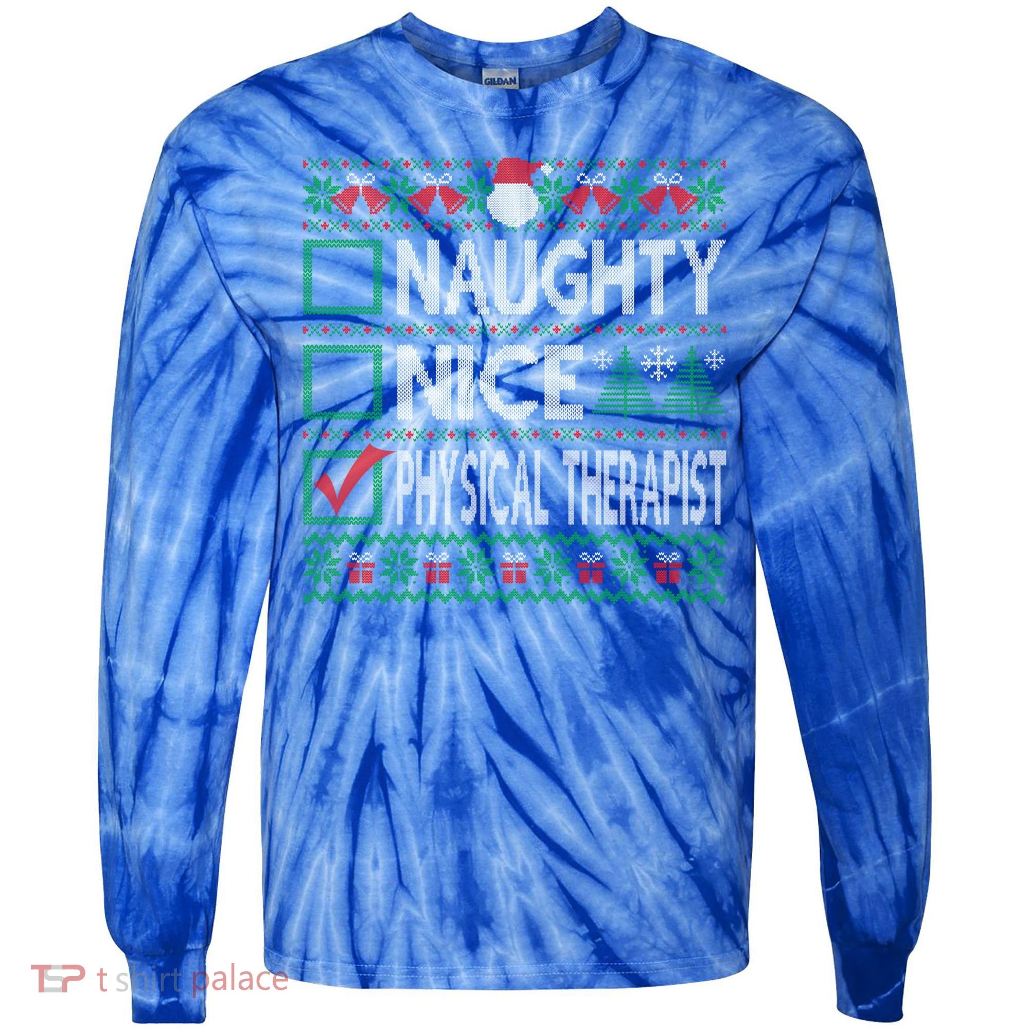 Naughty Nice Physical Therapist Christmas List Ugly Sweater Funny Gift Tie-Dye Long Sleeve Shirt