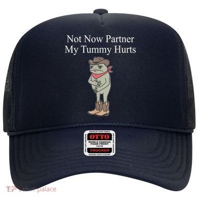 Not Now Partner My Tummy Hurts Design Hat