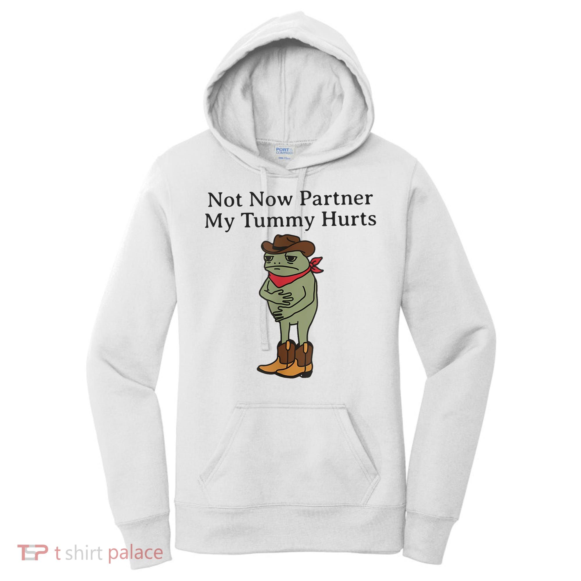 Not Now Partner My Tummy Hurts Funny Frog Women's Hoodie