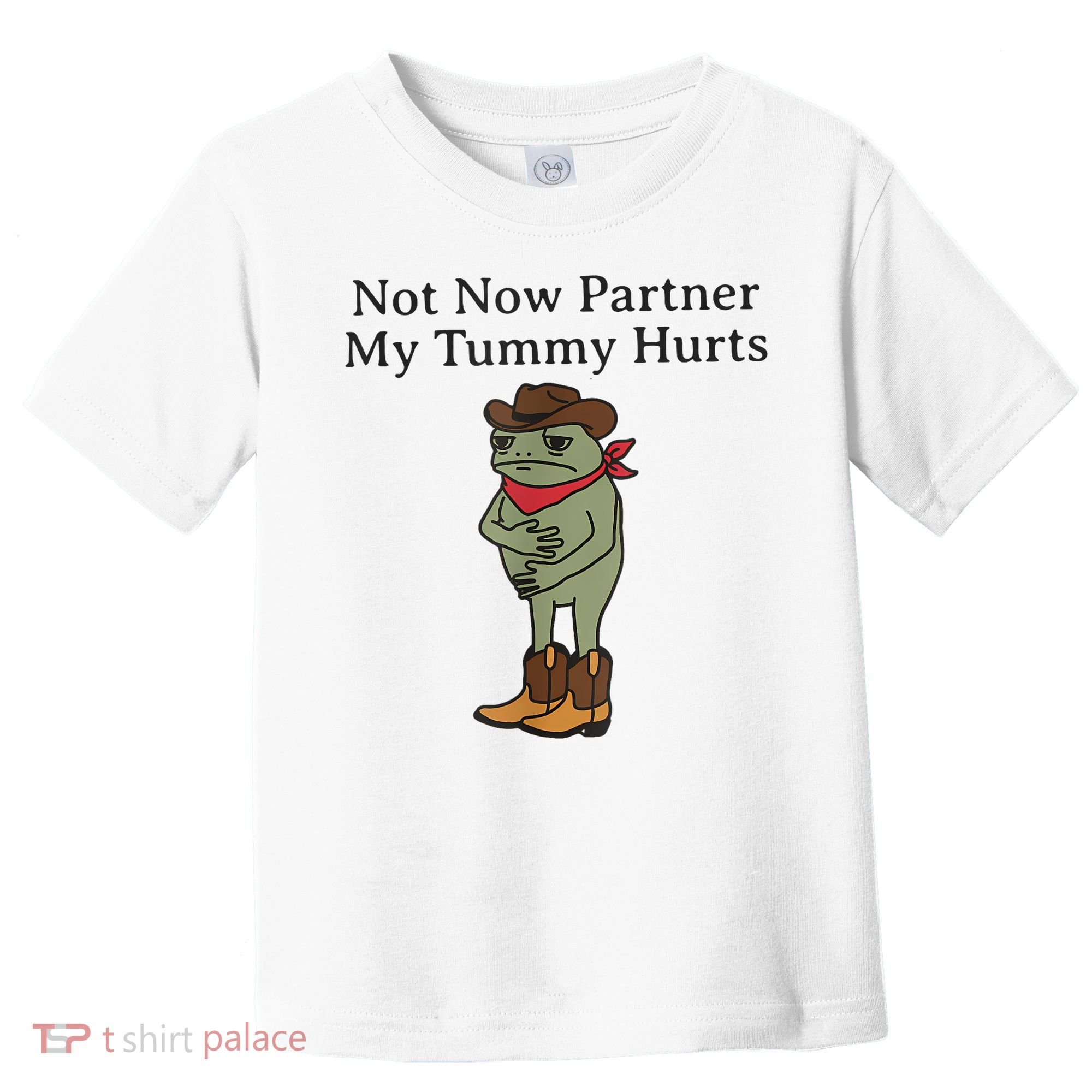 Not Now Partner My Tummy Hurts Funny Frog Toddler T-Shirt