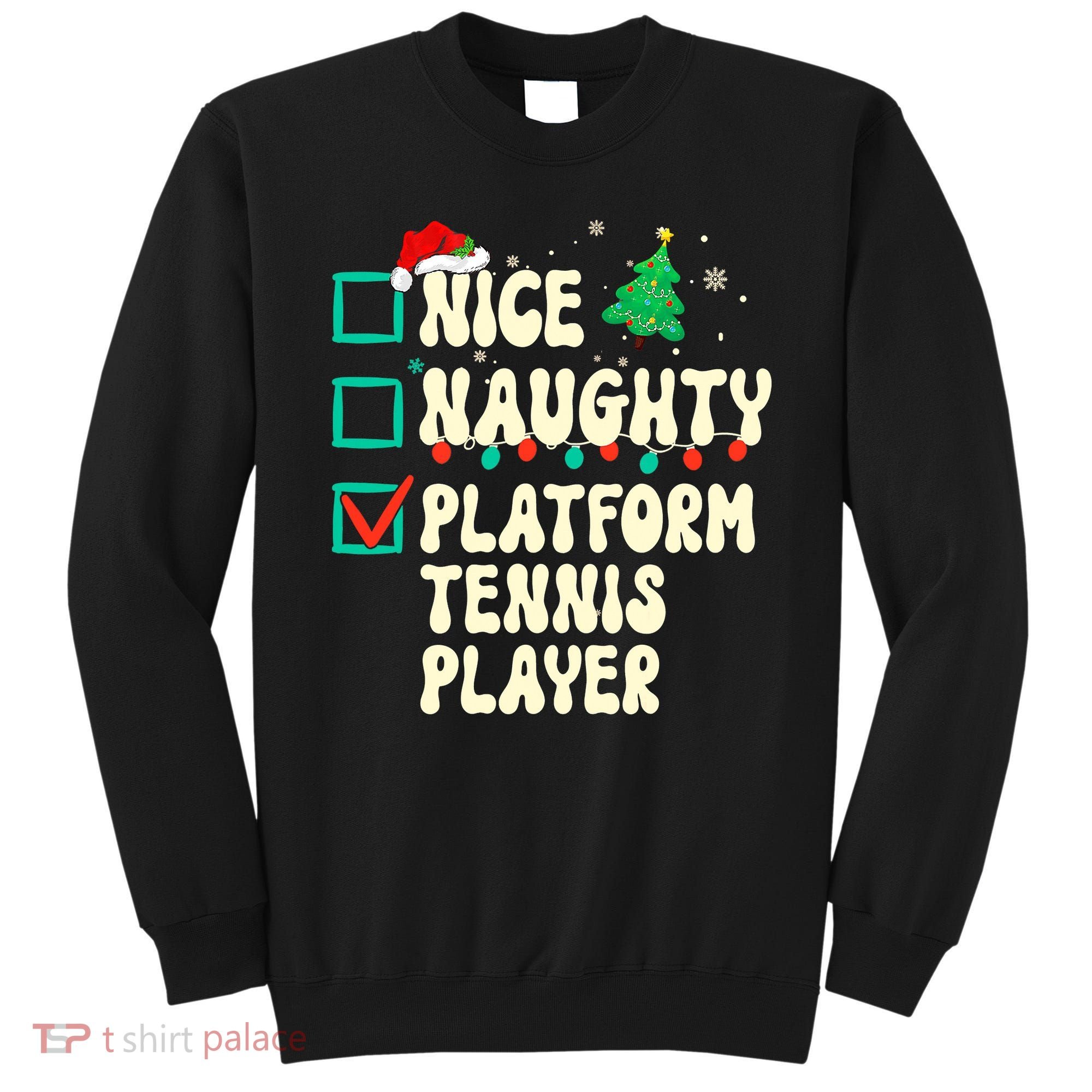 Nice Naughty Platform Tennis Player Xmas List Santa Claus Sweatshirt