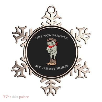 Not Now Partner My Tummy Hurts Ornament