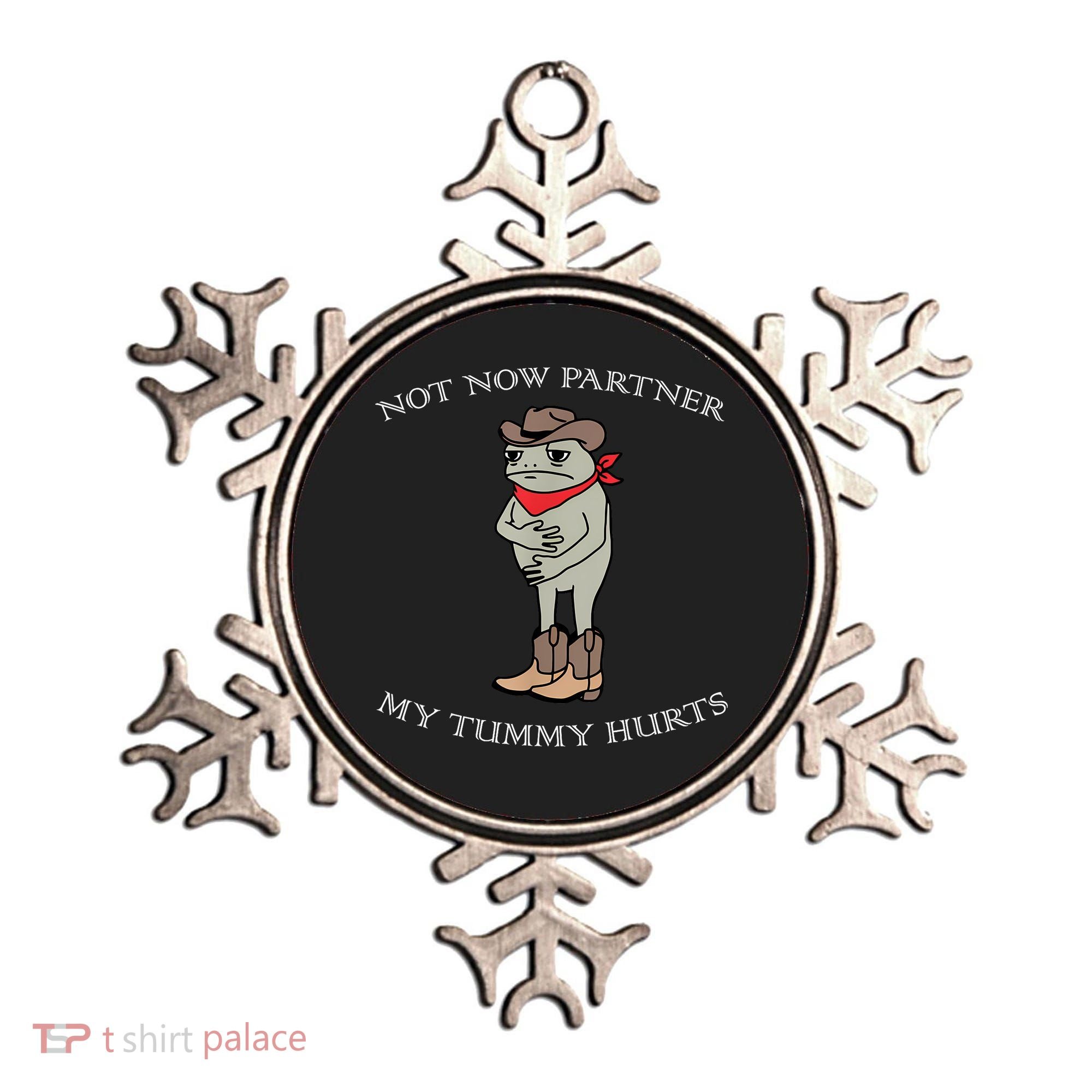 Not Now Partner My Tummy Hurts Ornament