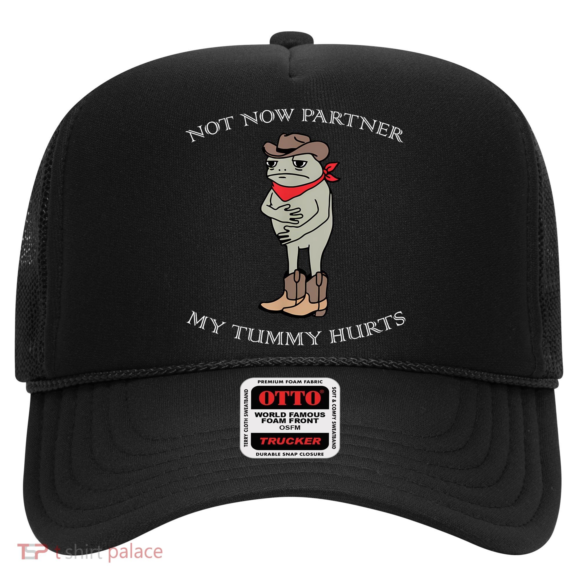 Not Now Partner My Tummy Hurts Hat