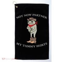 Not Now Partner My Tummy Hurts Golf Towel thumb 0