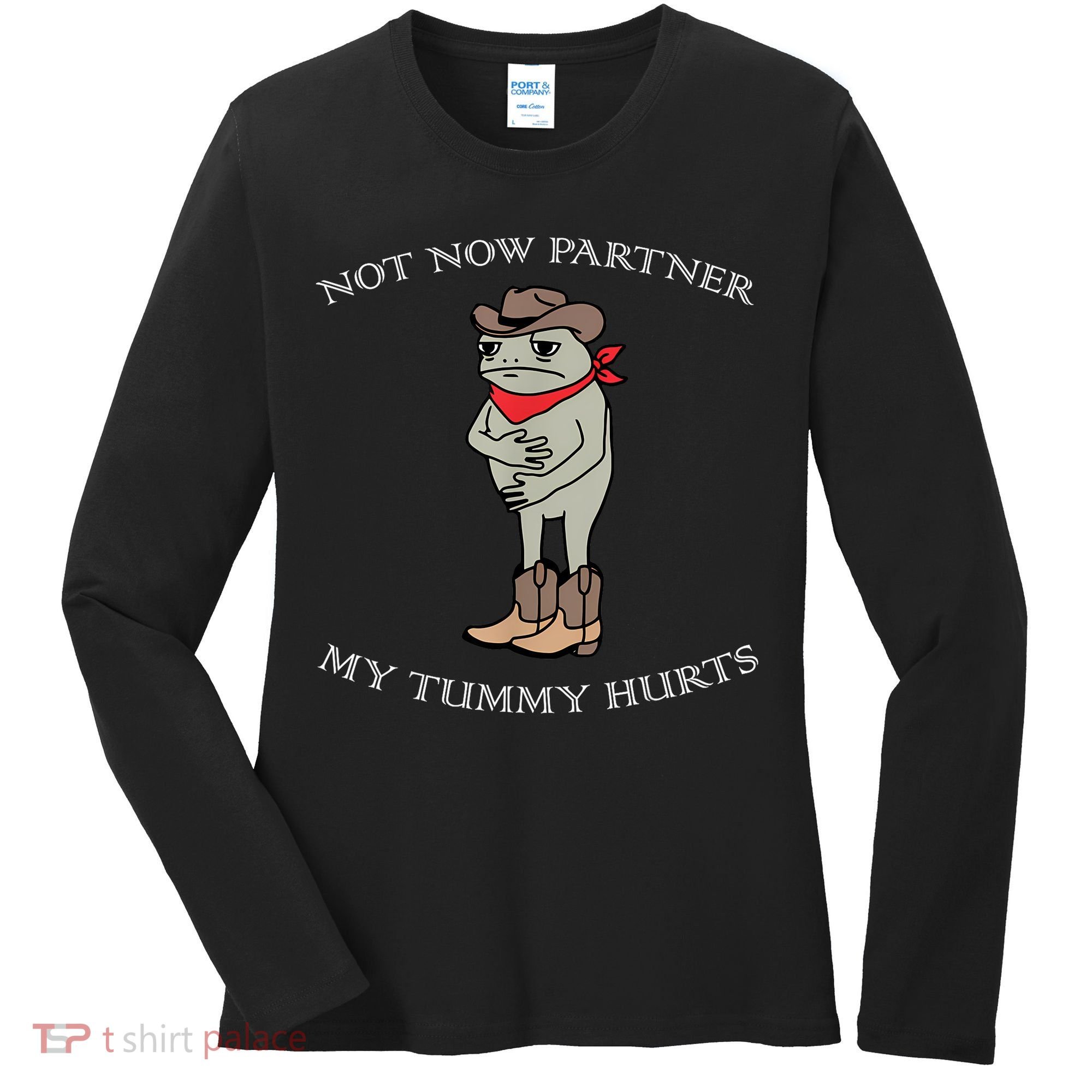 Not Now Partner My Tummy Hurts Women's Long Sleeve Shirt