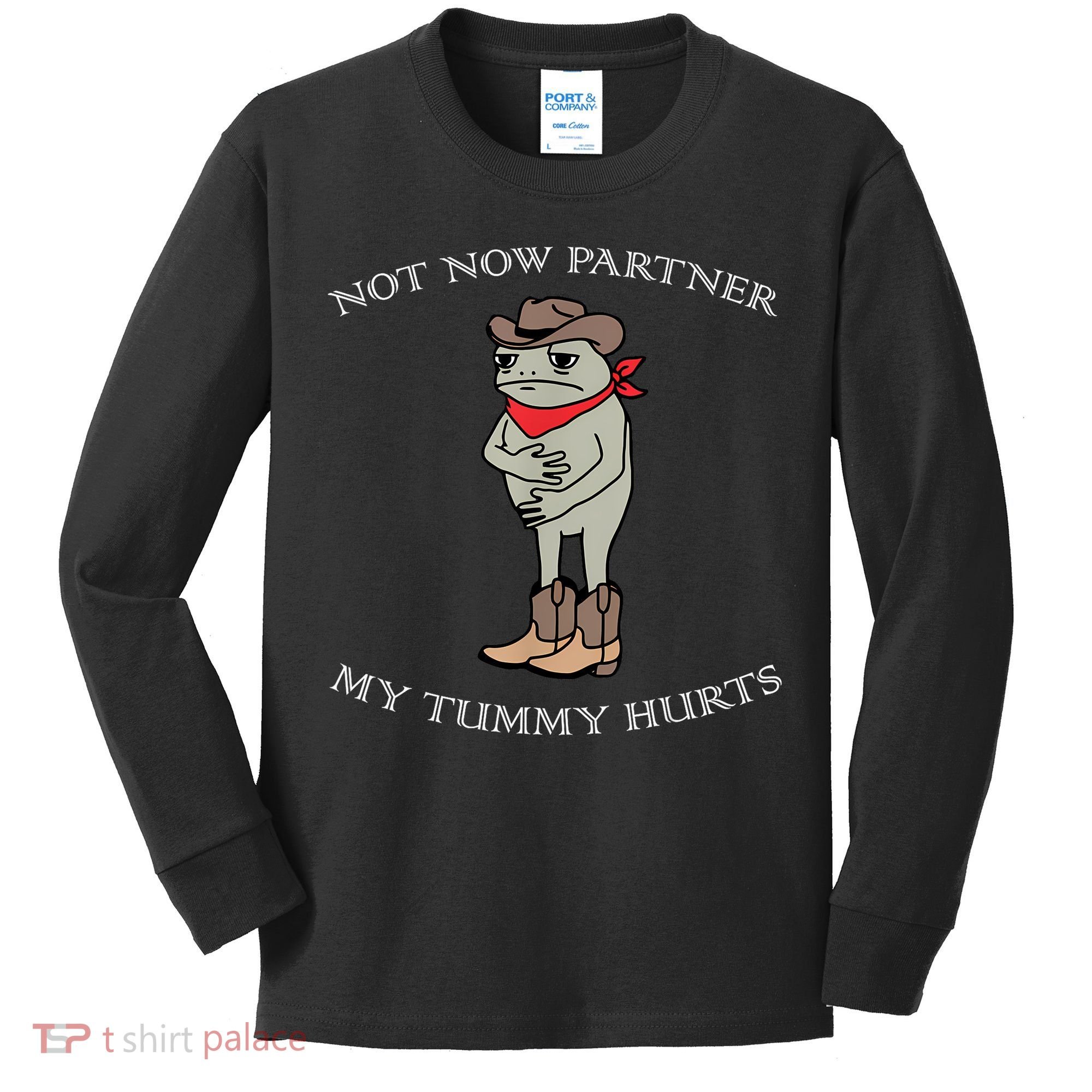 Not Now Partner My Tummy Hurts Kids Long Sleeve Shirt