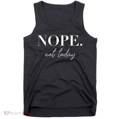 Nope Not Today Tank Top