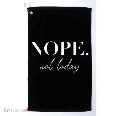 Nope Not Today Golf Towel
