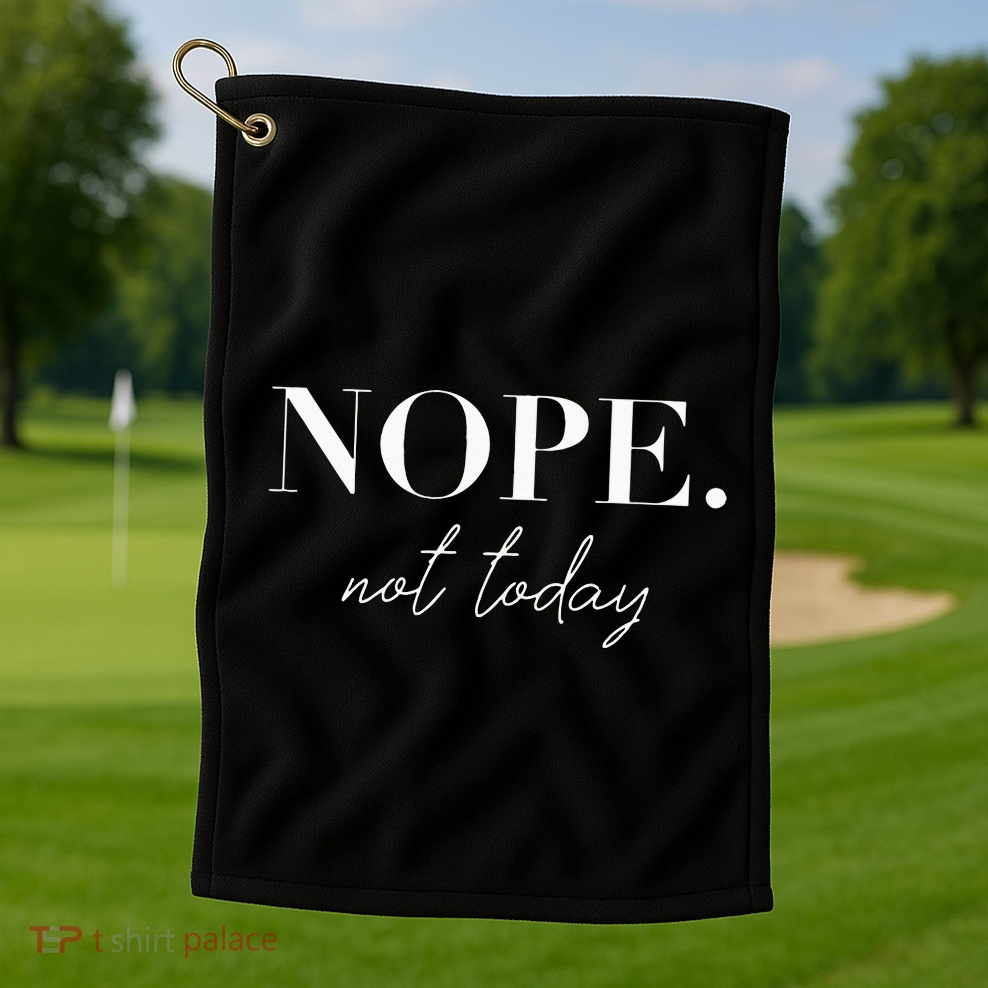 Nope Not Today Golf Towel