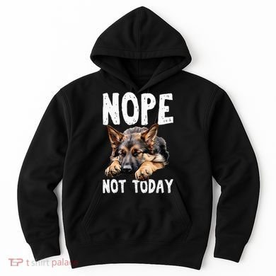 Nope Not Today Lazy Dog Funny German Shepherd Hoodie