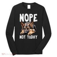 Nope Not Today Lazy Dog Funny German Shepherd Long Sleeve Shirt thumb 0