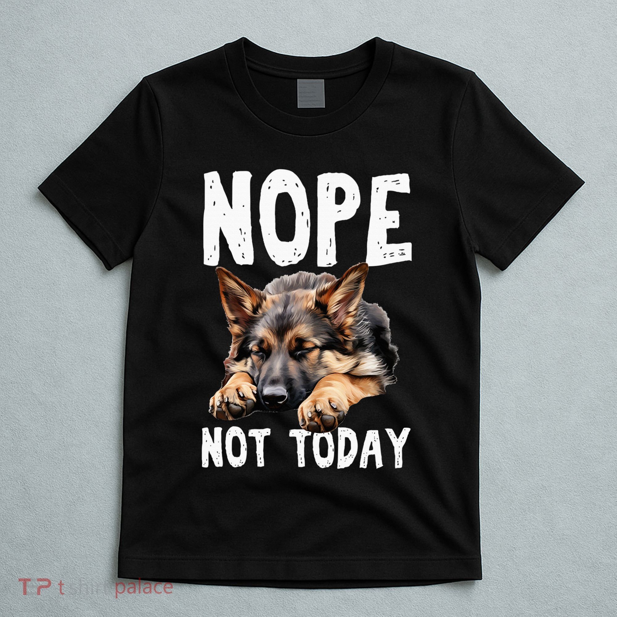 Nope Not Today Lazy Dog Funny German Shepherd T-Shirt