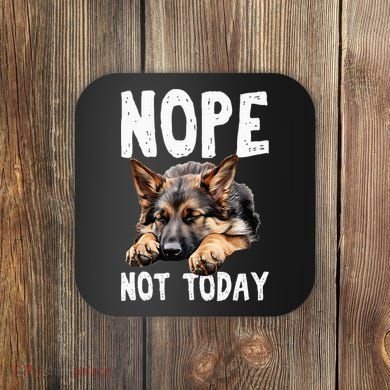 Nope Not Today Lazy Dog Funny German Shepherd Coaster