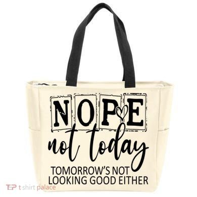 Nope Not Today Tomorrows Not Looking Good Either, Funny Tote Bag