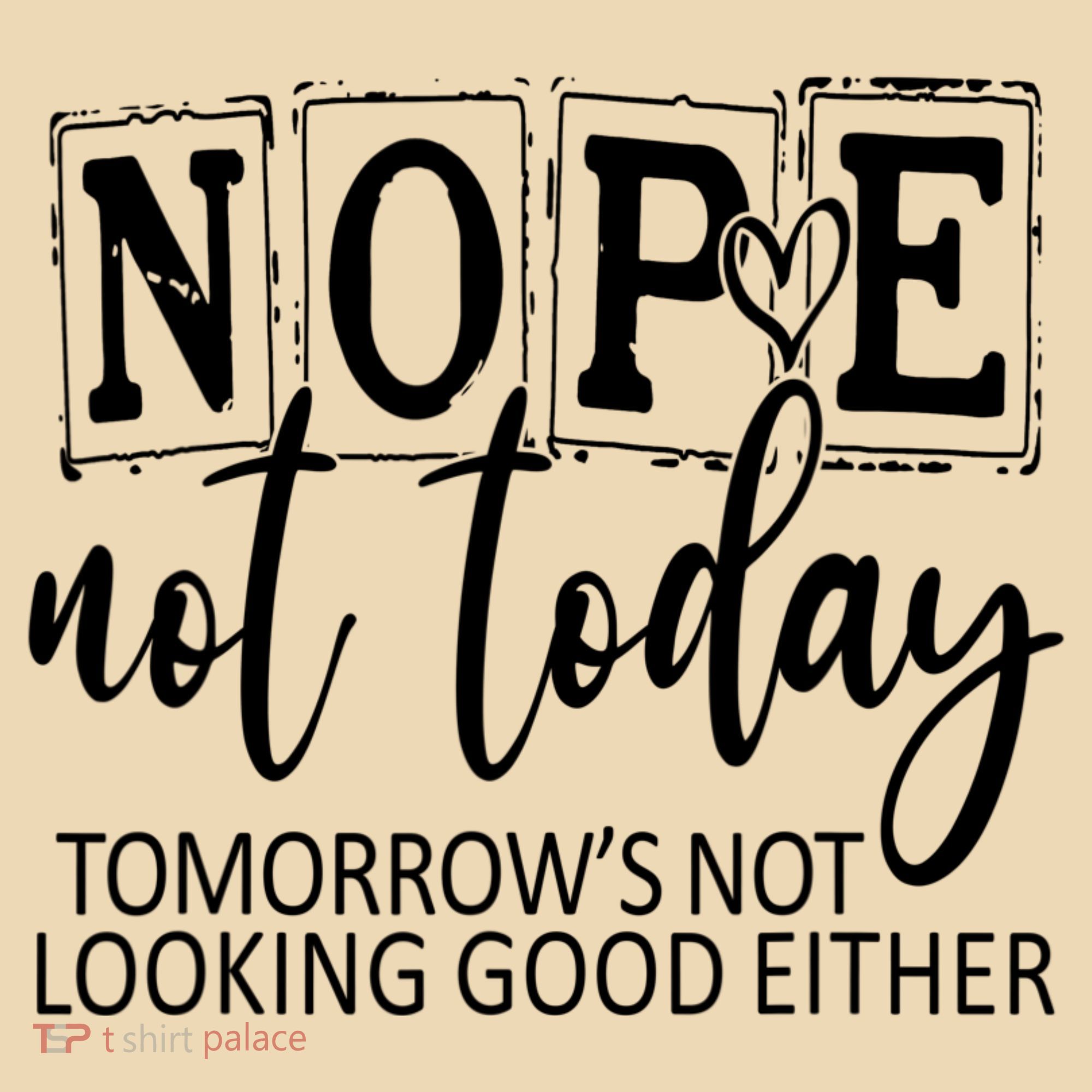Nope Not Today Tomorrows Not Looking Good Either, Funny Tote Bag