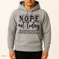 Nope Not Today Tomorrows Not Looking Good Either, Funny Hoodie thumb 2