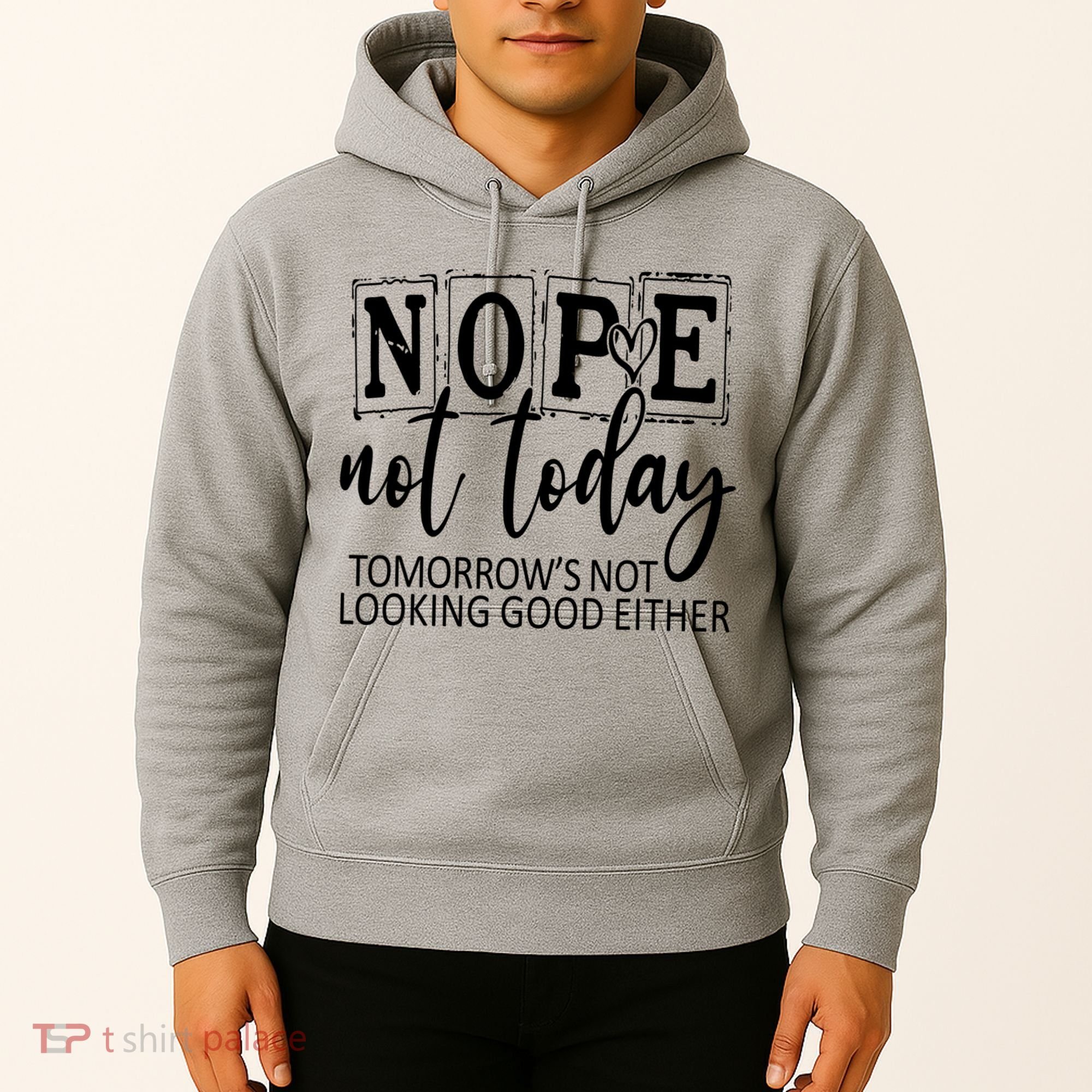 Nope Not Today Tomorrows Not Looking Good Either, Funny Hoodie