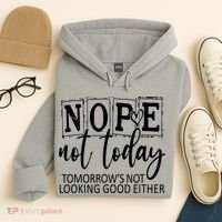 Nope Not Today Tomorrows Not Looking Good Either, Funny Hoodie thumb 4