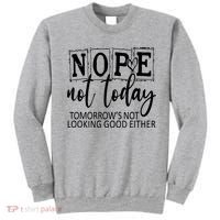 Nope Not Today Tomorrows Not Looking Good Either, Funny Sweatshirt thumb 0