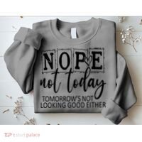 Nope Not Today Tomorrows Not Looking Good Either, Funny Sweatshirt thumb 2
