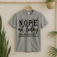 Nope Not Today Tomorrows Not Looking Good Either, Funny T-Shirt thumb 2