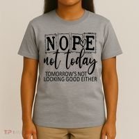 Nope Not Today Tomorrows Not Looking Good Either, Funny T-Shirt thumb 4