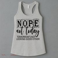 Nope Not Today Tomorrows Not Looking Good Either, Funny Women's Tank Top thumb 3