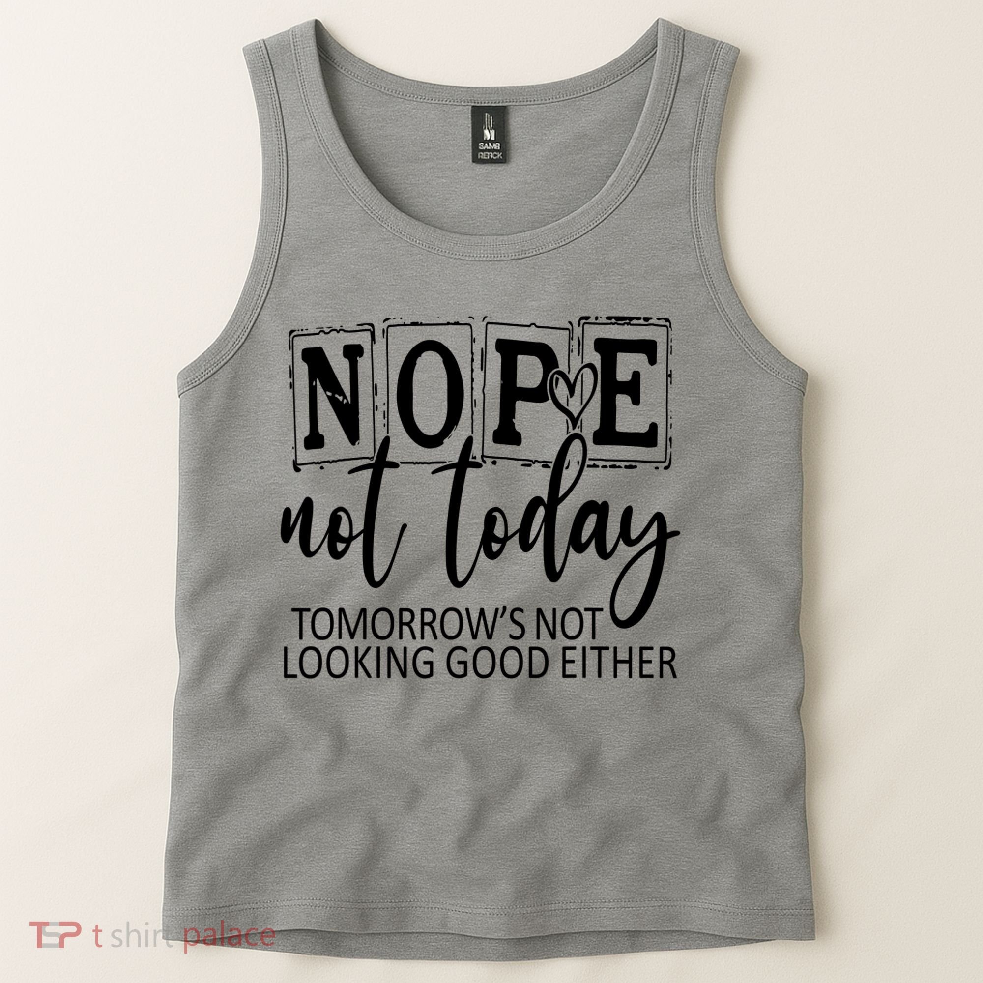 Nope Not Today Tomorrows Not Looking Good Either, Funny Tank Top